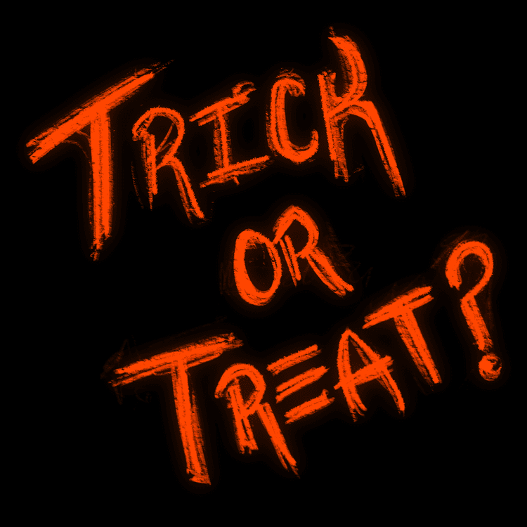 Trick or Treat?